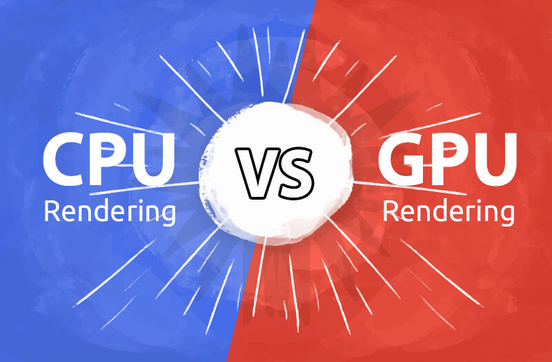 CPU Rendering VS GPU Rendering